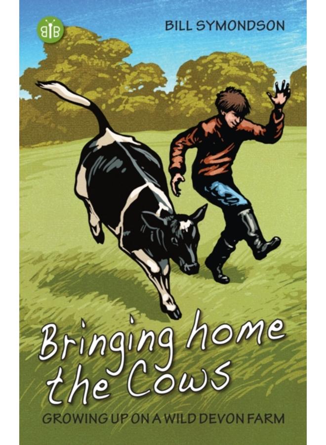 Bringing Home the Cows : Growing up on a wild Devon farm 