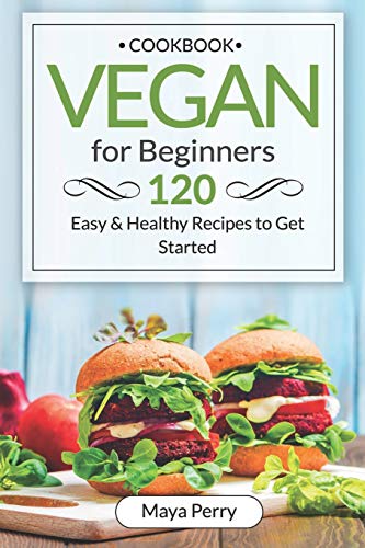 Vegan Cookbook For Beginners Over 120 Easy And Healthy Recipes To Get Started 