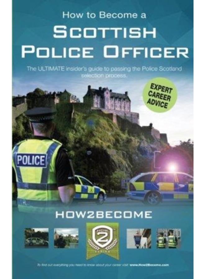 How to Become a Scottish Police Officer : The ULTIMATE insider's guide to passing the Police Scotland selection process. 