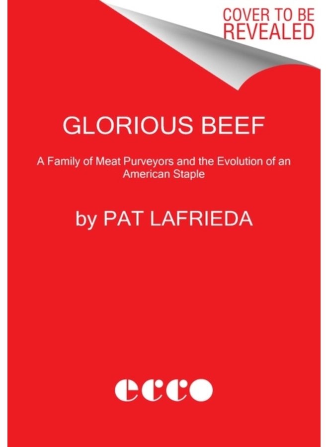 Glorious Beef The LaFrieda Family and the Evolution of the American Meat Industry - Hardback