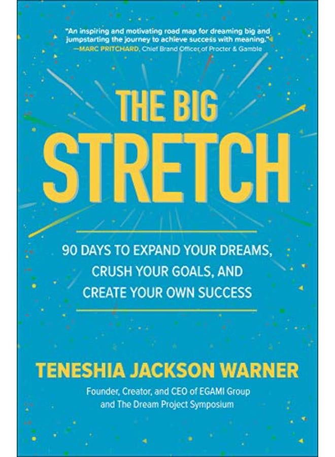 The Big Stretch: 90 Days To Expand Your Dreams, Crush Your Goals, And Create Your Own Success