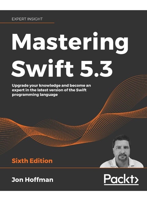Mastering Swift 5.3 - Sixth Edition: Upgrade your knowledge and become an expert in the latest version of the Swift programming language