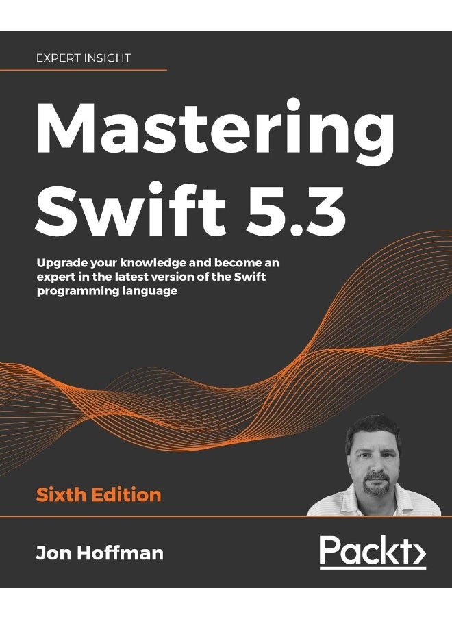 Mastering Swift 5.3 - Sixth Edition: Upgrade your knowledge and become an expert in the latest version of the Swift programming language 