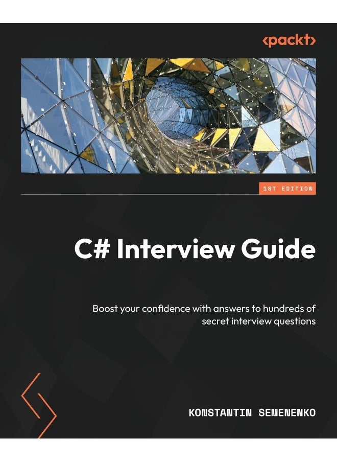 C# Interview Guide: Boost your confidence with answers to hundreds of secret interview questions 