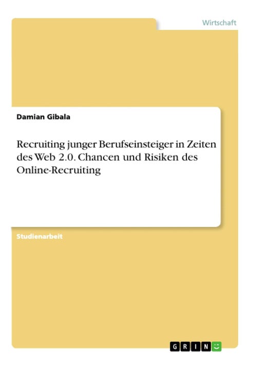 Recruiting junger Berufseinsteiger in Zeiten des Web 2.0. Chancen und Risiken des Online-Recruiting