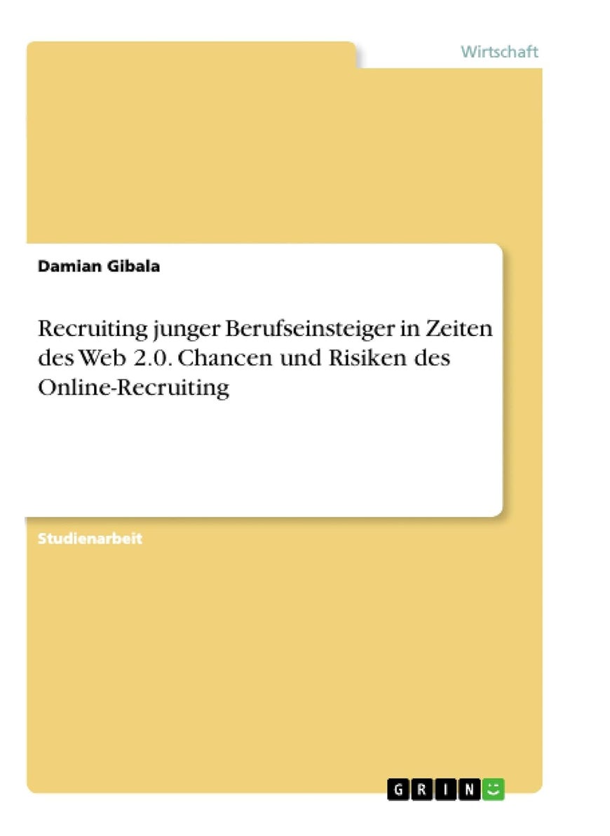 Recruiting junger Berufseinsteiger in Zeiten des Web 2.0. Chancen und Risiken des Online-Recruiting 