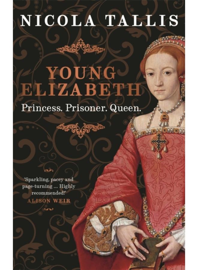 Young Elizabeth : Princess. Prisoner. Queen. 