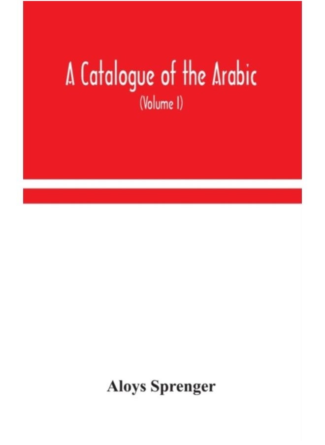 A Catalogue Of The Arabic, Persian And Hindu'Sta'Ny Manuscripts, Of The Libraries Of The King Of Oudh (Volume I) - Hardback 