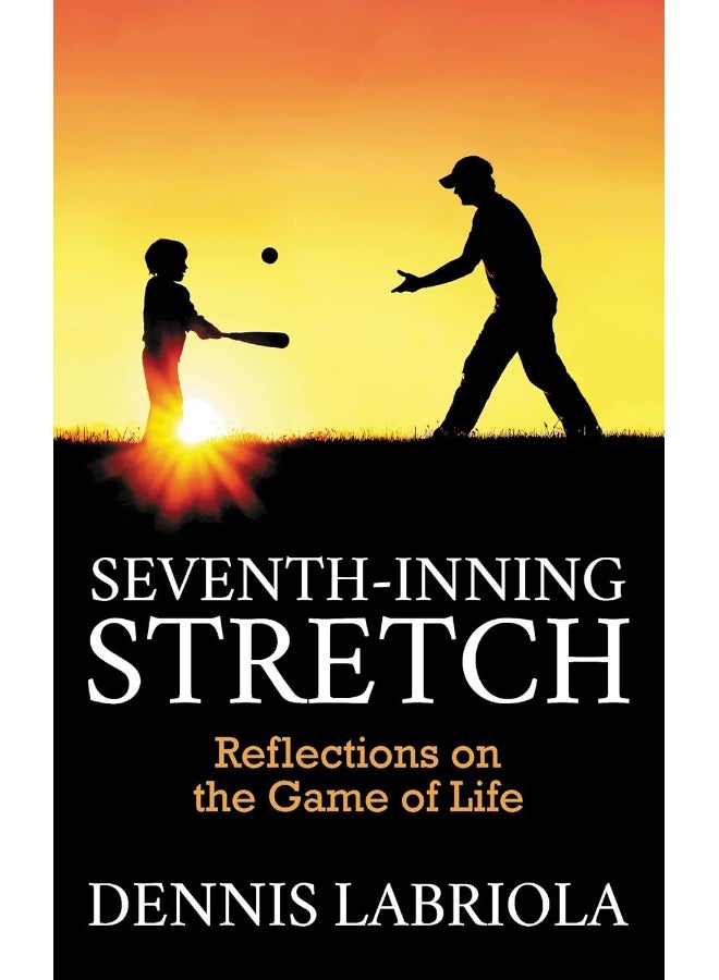Seventh-Inning Stretch: Reflections on the Game of Life 
