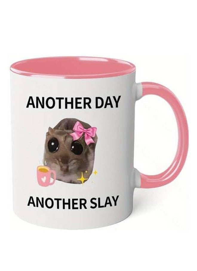 PRINTED DESIGN Another Day, Another Slay Sad Hamster Meme 11oz Ceramic Coffee Mug