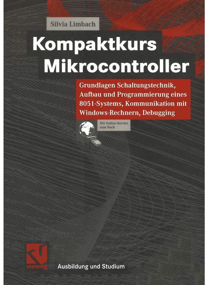 Kompaktkurs Mikrocontroller: Grundlagen Schaltungstechnik, Aufbau und Programmierung eines 8051-Systems, Kommunikation mit Windows-Rechnern, Debugging 