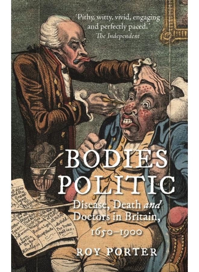 Bodies Politic : Disease, Death and Doctors in Britain, 1650-1900 