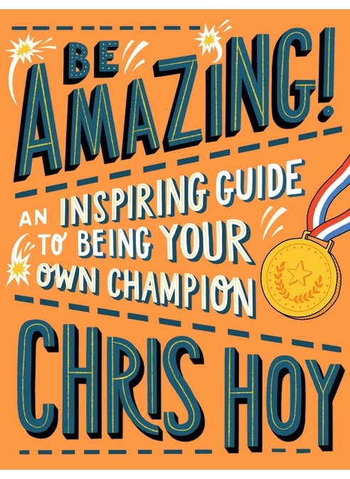 Be Amazing! An inspiring guide to being your own champion
