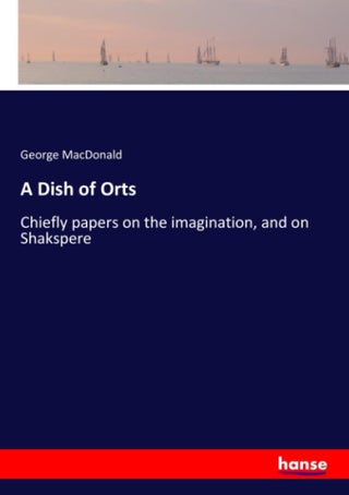 A Dish of Orts: Chiefly papers on the imagination, and on Shakspere - pzsku/ZAB8AC849C4FBC7D8CBFEZ/45/1749035521/b1a775a4-cff1-4346-a532-e65a1dd7184e