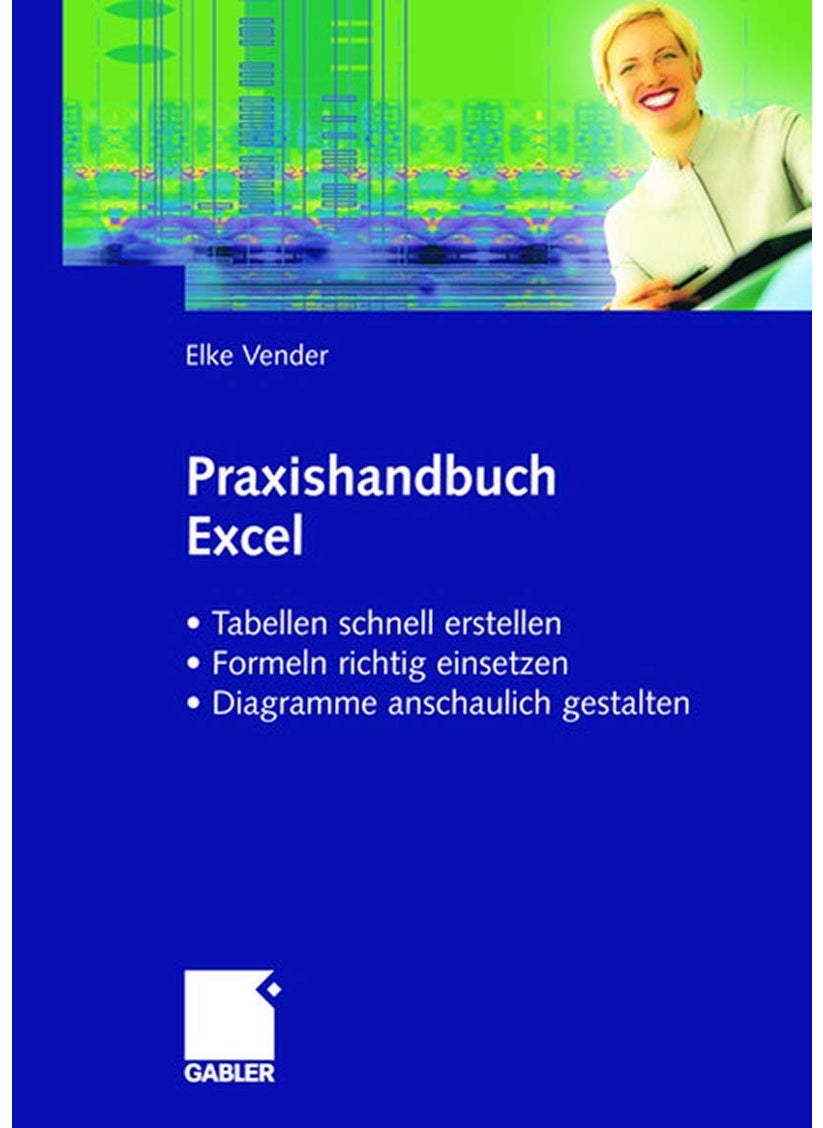 Praxishandbuch Excel: - Tabellen Schnell Erstellen - Formeln Richtig Einsetzen - Diagramme Anschaulich Gestalten 