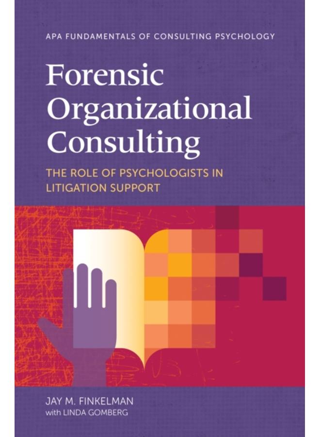 Forensic Organizational Consulting : The Role of Psychologists in Litigation Support