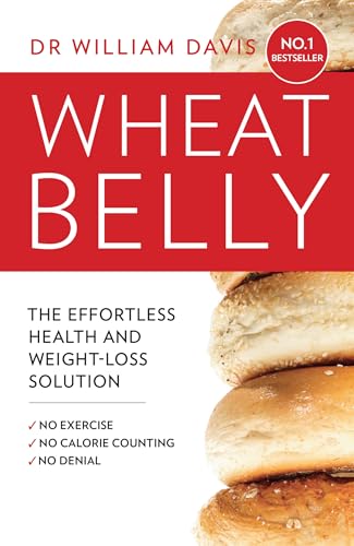 Wheat Belly The Effortless Health And Weightloss Solution No Exercise No Calorie Counting No D 