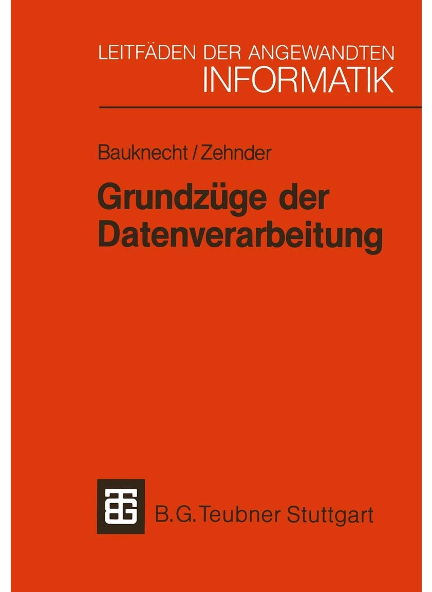 Grundzüge der Datenverarbeitung: Methoden und Konzepte für die Anwendungen 