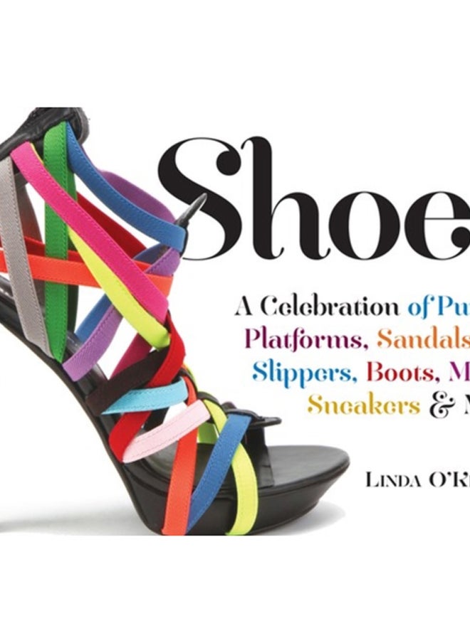 Shoes : A Celebration of Pumps, Sandals, Slippers & More 