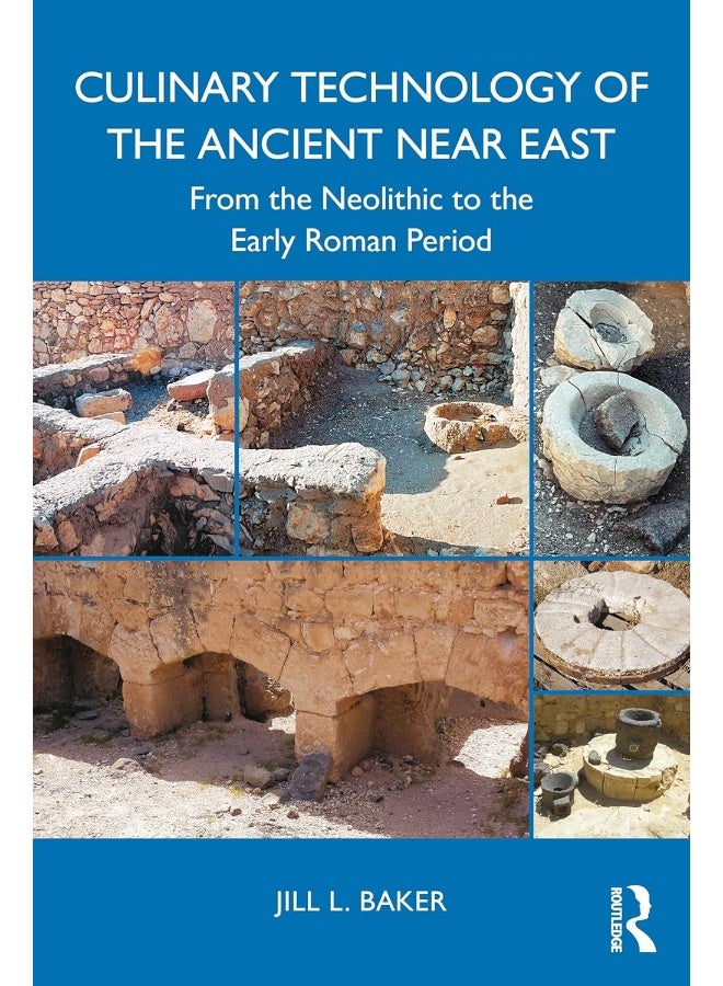 Culinary Technology of the Ancient Near East: From the Neolithic to the ...