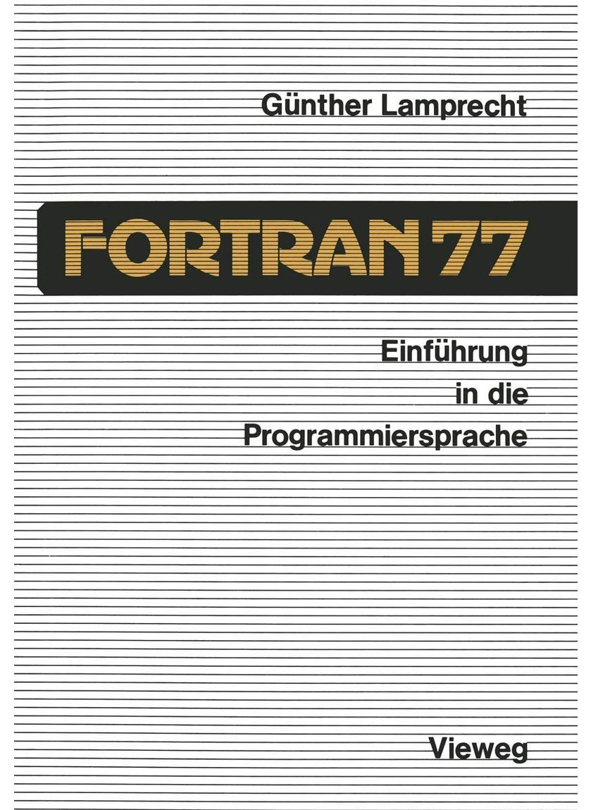 Einführung in die Programmiersprache FORTRAN 77: Anleitung zum Selbststudium 