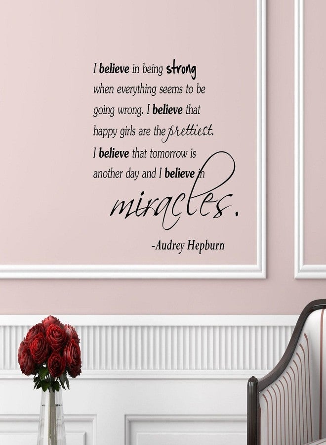 Decalgeek I believe in being strong when everything seems to be going wrong. I believe that happy girls are the prettiest. I believe that tomorrow is another day and I believe in miracles. -Audrey Hepburn Vinyl