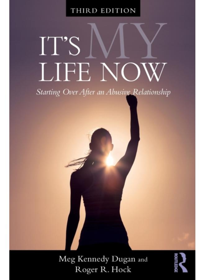 It's My Life Now : Starting Over After an Abusive Relationship