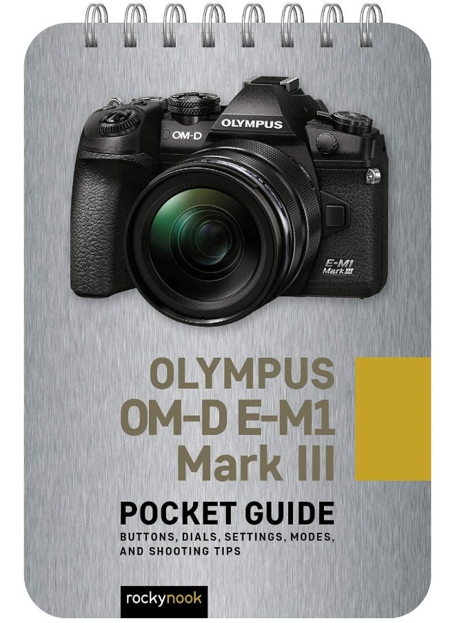 Olympus OM-D E-M1 Mark III: Pocket Guide: Buttons, Dials, Settings, Modes, and Shooting Tips  - Image 1