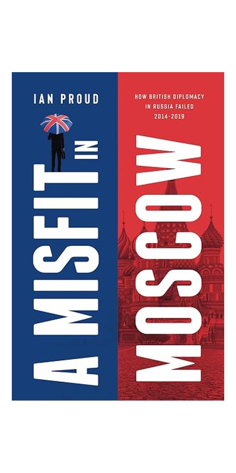 A Misfit In Moscow: How British diplomacy in Russia failed, 2014-2019 - Image 1