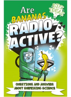 Are Bananas Radioactive? : Questions and Answers About Surprising Science