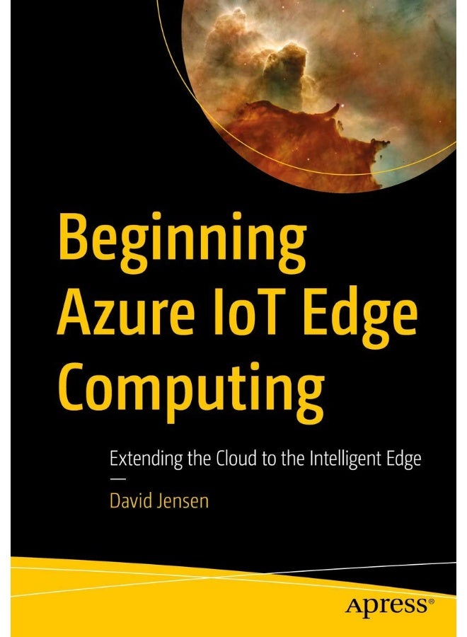 Beginning Azure IoT Edge Computing: Extending the Cloud to the Intelligent Edge