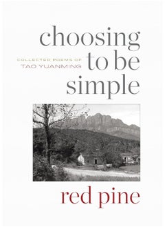 Choosing to Be Simple: Collected Poems of Tao Yuanming