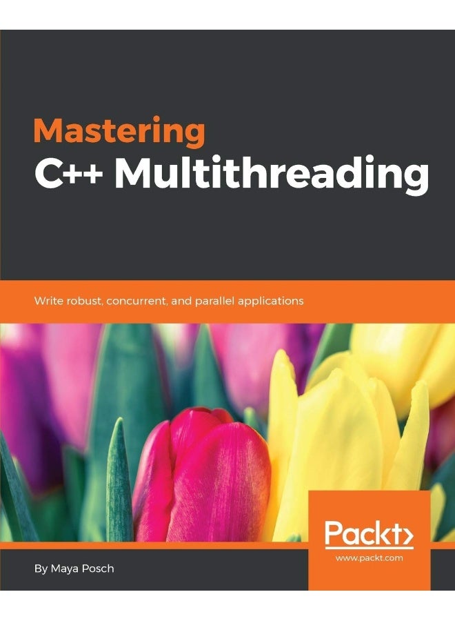 Mastering C++ Multithreading: Write robust, concurrent, and parallel applications