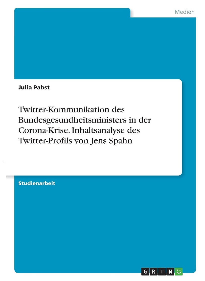 Twitter-Kommunikation des Bundesgesundheitsministers in der Corona-Krise. Inhaltsanalyse des Twitter-Profils von Jens Spahn 