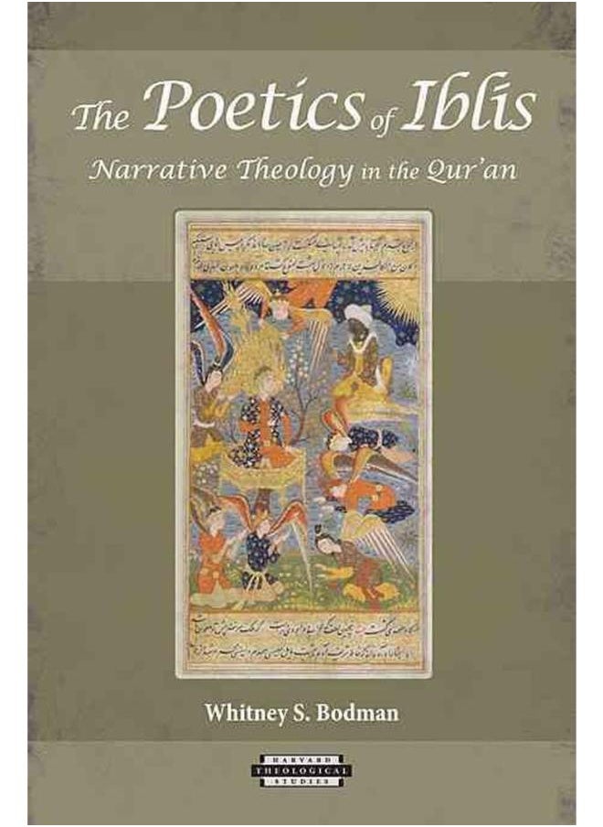 The Poetics of Ibl?s: Narrative Theology in the Qur’an (Harvard Theological Studies) 