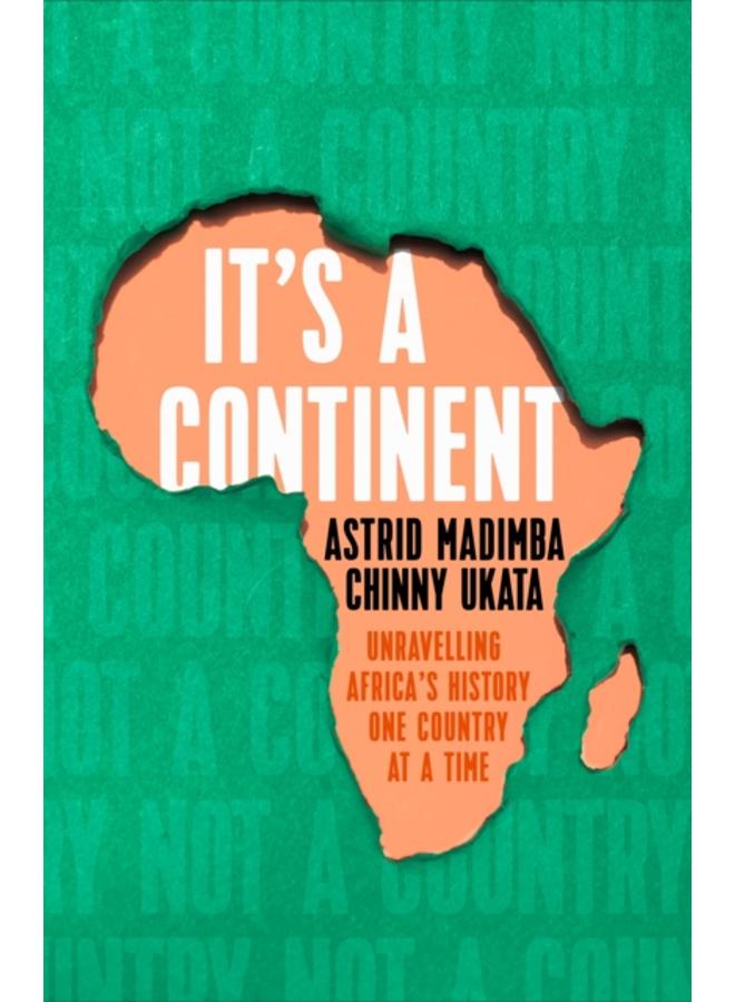 It's a Continent : Unravelling Africa's history one country at a time ''We need this book.' SIMON REEVE 