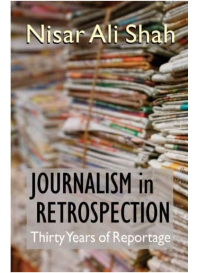 Journalism In Retrospection: Thirty Years of Reportage 