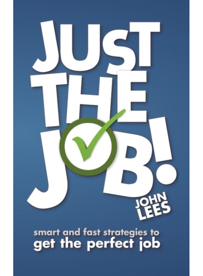 Just the Job Smart and fast strategies to get the perfect job - Paperback