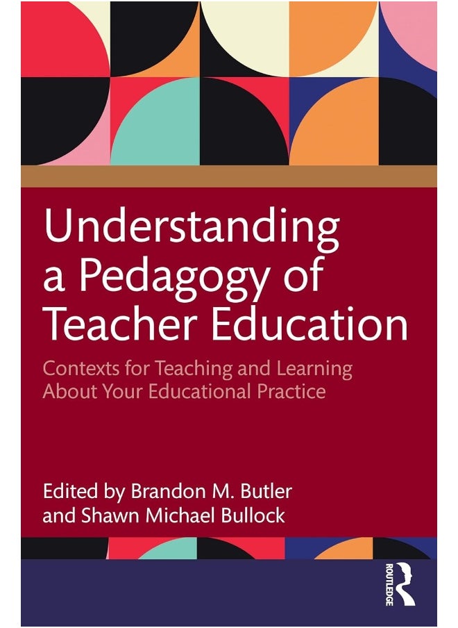 Understanding a Pedagogy of Teacher Education: Contexts for Teaching and Learning About Your Educational Practice 