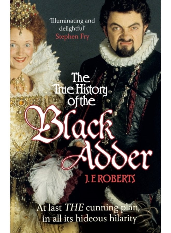 The True History of the Blackadder The Unadulterated Tale of the Creation of a Comedy Legend - Paperback