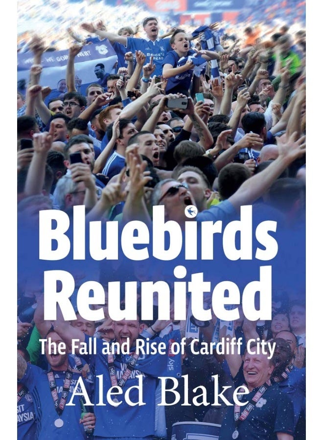 Bluebirds Reunited: The Fall and Rise of Cardiff City