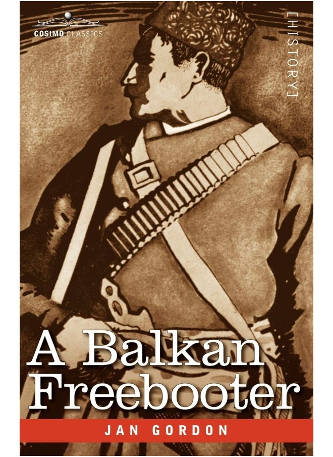 A Balkan Freebooter: Being the True Exploits of the Serbian Outlaw and Comitaj Petko Moritch 
