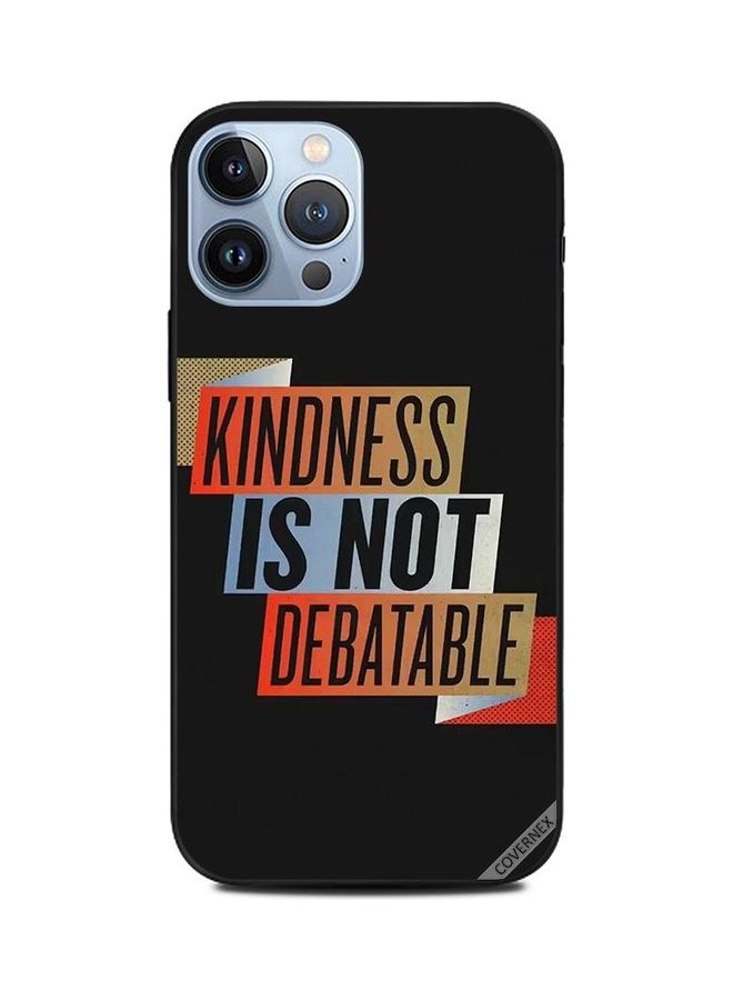 Apple iPhone 13 Pro Max Protective Case Cover Printed Featuring Kindness Is Not Debatable DESIGN_1793