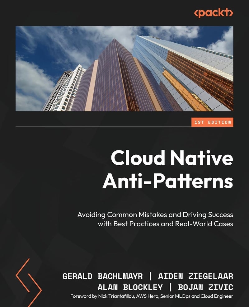 Cloud Native Anti-Patterns: Avoiding Common Mistakes and Driving Success with Best Practices and Real-World Cases