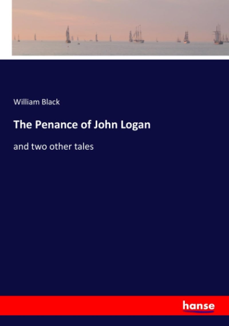 The Penance of John Logan: and two other tales