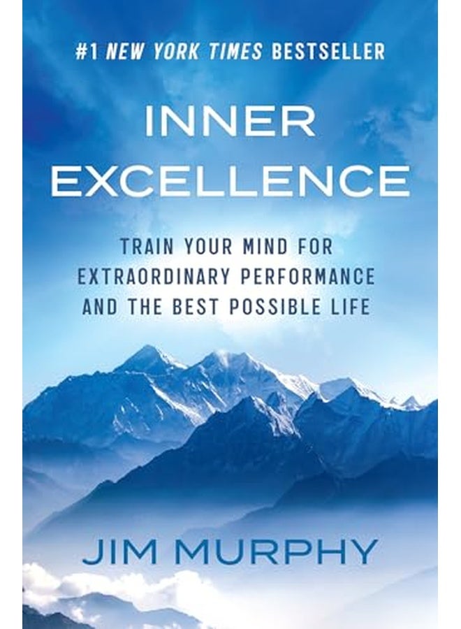Inner Excellence: Train Your Mind for Extraordinary Performance and the Best Possible Life