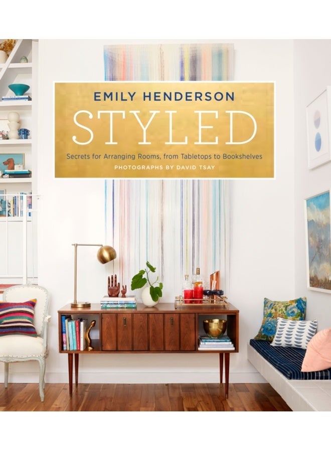 Styled: Secrets for Arranging Rooms, from Tabletops to Bookshelves
