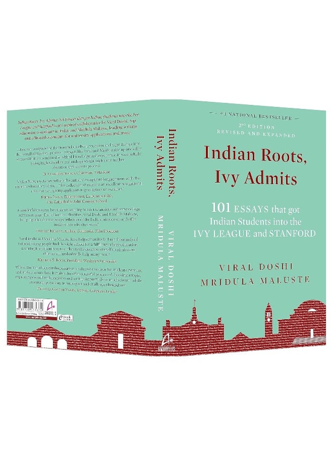 Indian Roots, Ivy Admits: 101 ESSAYS that got Indian Students into the IVY LEAGUE and STANFORD - 2nd Edition-Revised & Expanded