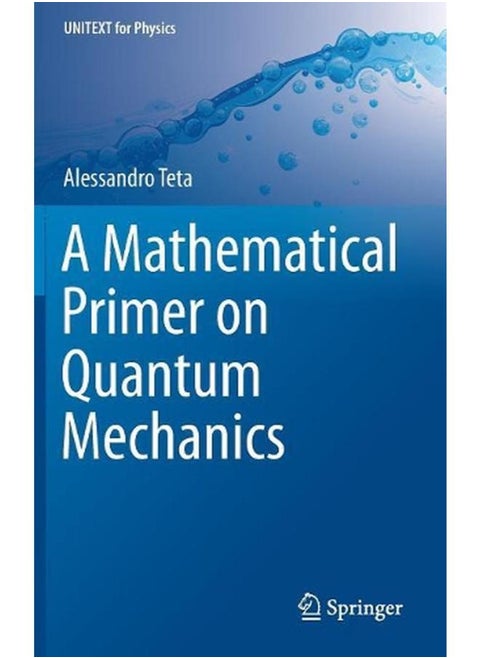 A Mathematical Primer on Quantum Mechanics (UNITEXT for Physics)