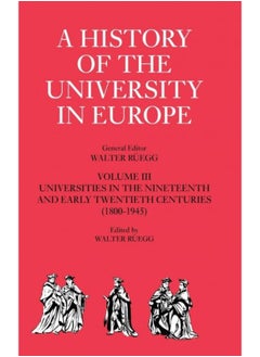 A History of the University in Europe: Volume 3, Universities in the Nineteenth and Early Twentieth Centuries (1800-1945) 